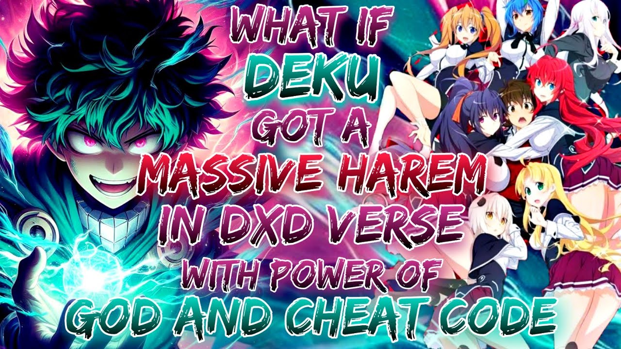 What If Izuku got a Massive Harem in Dxd verse with Power of God and Cheat Code