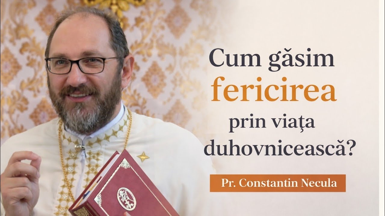 Viața Fericită ca Viață Duhovnicească? - Predică Superbă a părintelui Constantin Necula