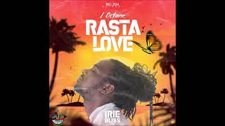 I Octane - Rasta Love (Official Audio) (Irie Bliss Riddim)