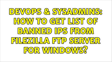 DevOps & SysAdmins: How to get list of banned IPs from Filezilla FTP Server for Windows?
