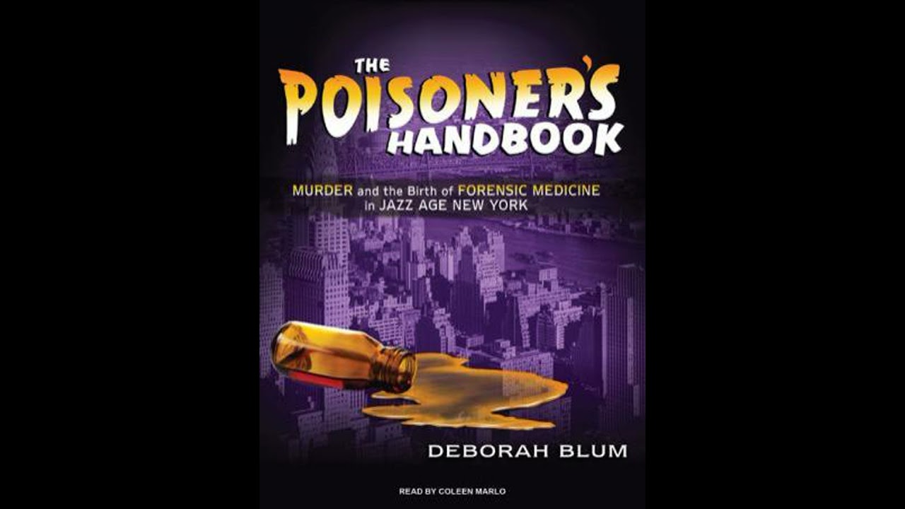Poisoner's Handbook: Murder and the Birth of Forensic Medicine in Jazz Age New York - Deborah Blum