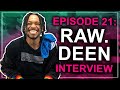 Episode 21: Raw.Deen