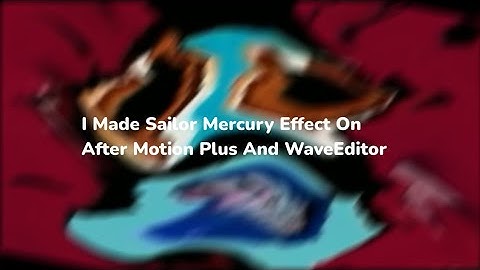 I Made Sailor Mercury Effect on After Motion Plus And WaveEditor