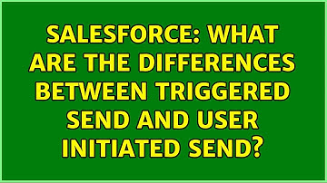 Salesforce: What are the differences between triggered send and user initiated send?