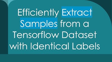 Efficiently Extract Samples from a Tensorflow Dataset with Identical Labels