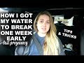 HOW I GOT MYSELF TO GO INTO LABOR AT 39 WEEKS || WATER BROKE