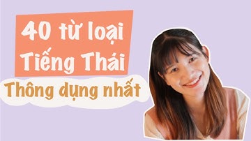 40 từ loại TIẾNG THÁI thông dụng nhất - học tiếng Thái cơ bản