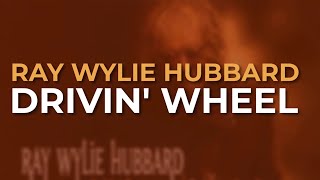 Ray Wylie Hubbard - Drivin' Wheel (Official Audio)