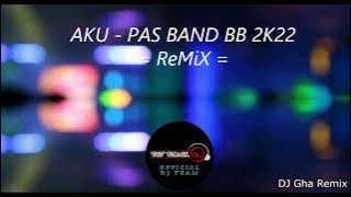 AKU - PAS BAND REMIX BREAKBEAT 2K22
