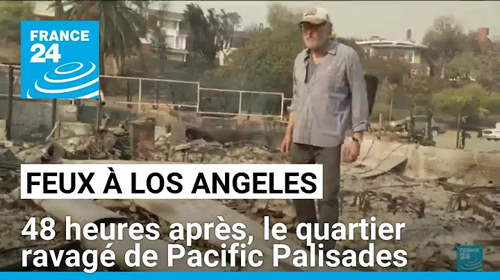 Incendies à Los Angeles : 48 heures après, le retour à Pacific Palisades • FRANCE 24