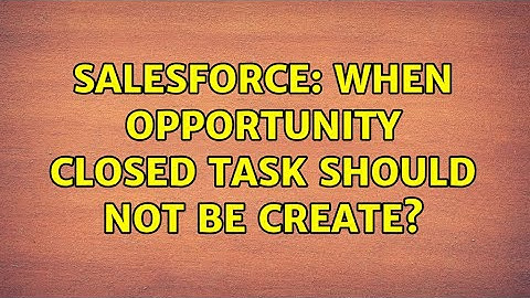 Salesforce: When Opportunity closed task should not be create?
