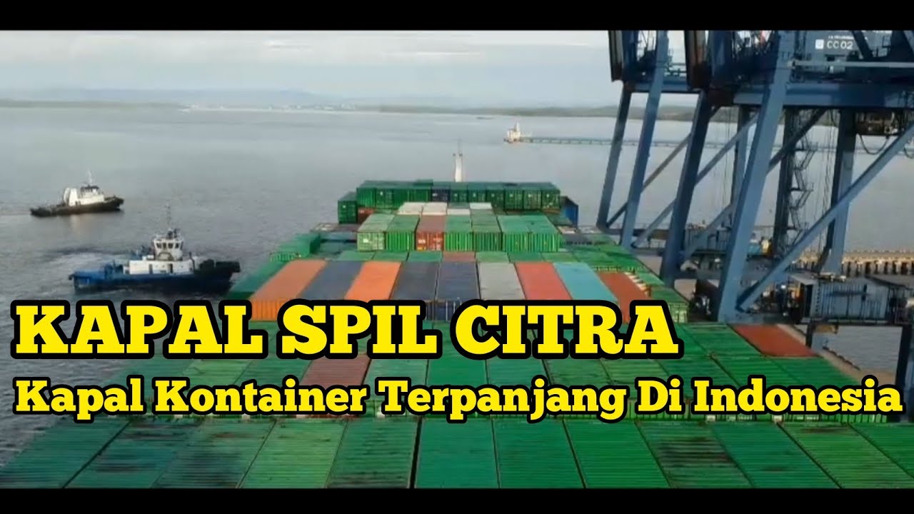 KAPAL SPIL CITRA || OWNER PT SPIL || KAPAL KONTAINER TERPANJANG ...