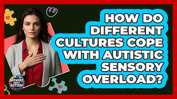 How Do Different Cultures Cope With Autistic Sensory Overload? - Answers About Autism