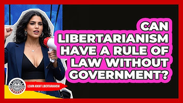 Can Libertarianism Have A Rule Of Law Without Government? - Learn About Libertarianism