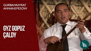 Gurbanmyrat Annanepesow - Gyz gopuz çaldy | 2019