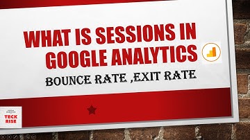 What is Bounce Rate, Exit Rate and Sessions in Google Analytics ?