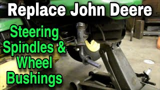 How To Replace John Deere Steering Spindles and Wheel Bushings (Various Models)