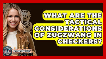 What Are The Tactical Considerations Of Zugzwang In Checkers? - The Board Game Xpert