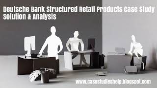 Deutsche Bank Structured Retail Products Harvard Case Study Solution & Online Case Analysis