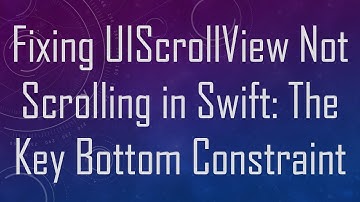 Fixing UIScrollView Not Scrolling in Swift: The Key Bottom Constraint