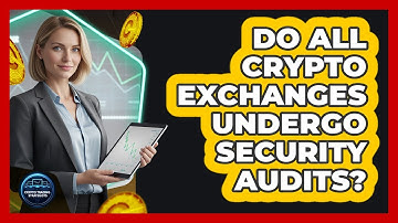 Do All Crypto Exchanges Undergo Security Audits?