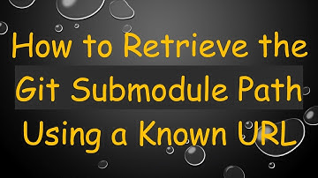 How to Retrieve the Git Submodule Path Using a Known URL