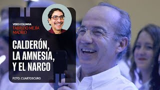 Calderón, la amnesia, y el narco terrorismo. Por Fabrizio Mejía | Video columna