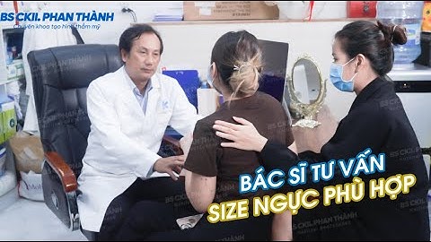 Bs Thành | BÁC SĨ TƯ VẤN KHÁCH HÀNG VỀ SIZE TÚI NGỰC PHÙ HỢP