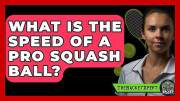 What Is The Speed Of A Pro Squash Ball? - The Racket Xpert