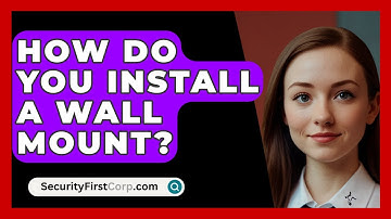 How Do You Install A Wall Mount? - SecurityFirstCorp.com