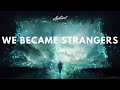 TYMELAPSE - We Became Strangers