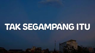 Tak Segampang Itu, Tak Kan Hilang, Usai (Lirik) - Anggi Marito, Budi Doremi, Tiara Andini