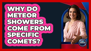 Why Do Meteor Showers Come From Specific Comets? - Profiles in Politics