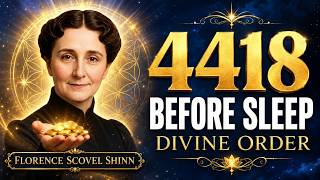Repeat 4418 Before Sleep: Unlock Divine Order, Abundance & Prosperity | Florence Scovel Shinn