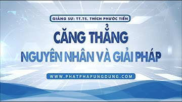 Căng Thẳng - Nguyên Nhân và Giải Pháp | Thầy Thích Phước Tiến giảng | Khóa Tu Ngày Tịnh Lạc Lần 35
