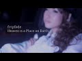 fripSide/Heaven is a Place on Earth(Official MV/Short)*劇場版『ハヤテのごとく!HEAVEN IS A PLACE ON EARTH』主題歌