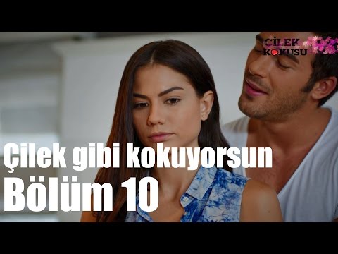 Çilek Kokusu 10. Bölüm - Çilek Gibi Kokuyorsun