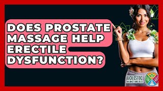 Does Prostate Massage Help Erectile Dysfunction? - Holistic Balance And Bliss