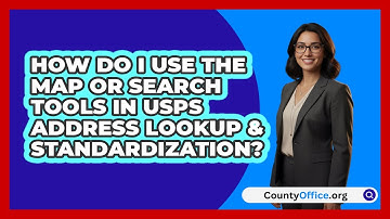 How Do I Use The Map Or Search Tools In   USPS Address Lookup & Standardization? | CountyOffice News