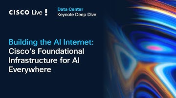 Keynote Deep Dive: Building the AI Internet: Cisco