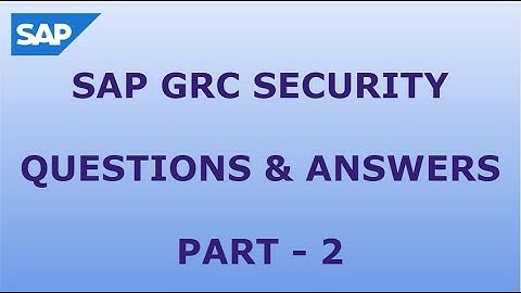 SAP GRC SECURITY QUESTIONS AND ANSWERS - PART2