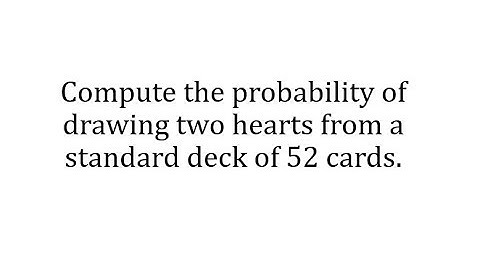 Probability of Drawing Two Hearts (Combinations and Conditional)