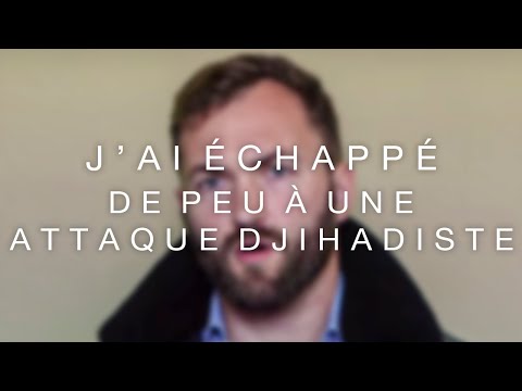 J'ai échappé de peu à une attaque djihadiste