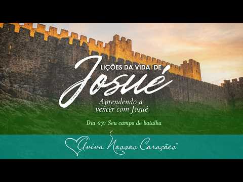 Lições da vida de Josué (Parte 1): Aprendendo a vencer com Josué | Dia 7: Seu campo de batalha