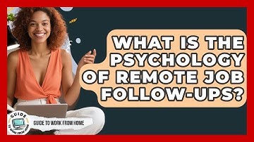 What Is The Psychology Of Remote Job Follow-ups? - Guide To Work From Home