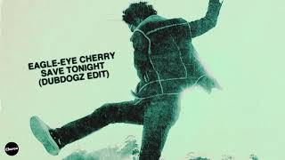 Eagle-Eye Cherry - Save Tonight (Dubdogz Edit)