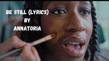 Thumbnail of Be Still (Lyrics) by ANNATORIA