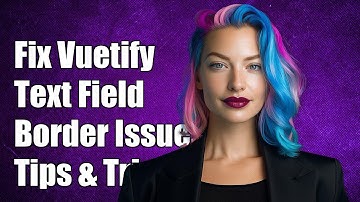 Fixing Vuetify Text Field Border Issues: Common Solutions and Tips