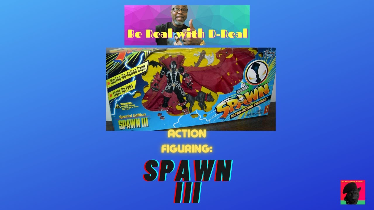 Be Real with D-Real: Action Figuring Spawn III