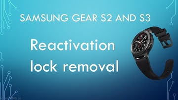 Samsung Gear S2 & S3  Watch reactivation lock removal